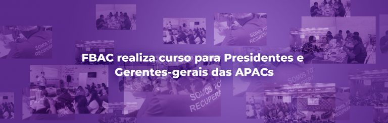 FBAC realiza curso para Presidentes e Gerentes-gerais das APACs