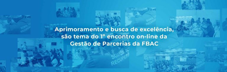 Aprimoramento e busca de excelência, são tema do 1º encontro on-line da Gestão de Parcerias da FBAC