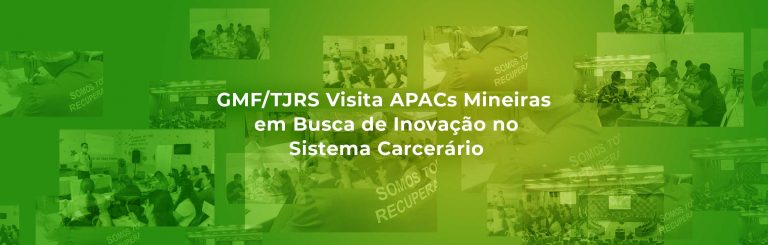 GMF/TJRS Visita APACs Mineiras em Busca de Inovação no Sistema Carcerário