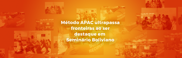 Método APAC ultrapassa fronteiras ao ser destaque em Seminário Boliviano