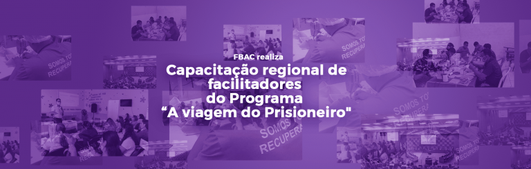 FBAC realiza Capacitação regional de facilitadores do Programa “A viagem do Prisioneiro”