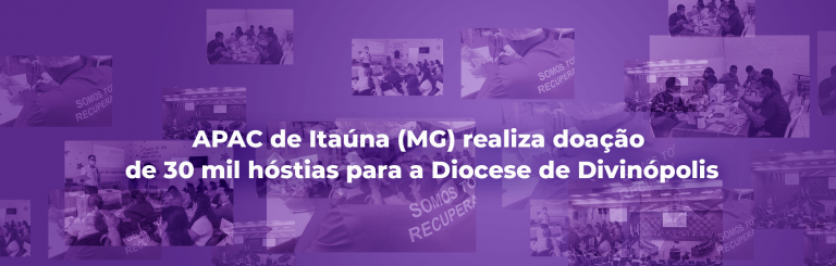 Boas práticas: APAC de Itaúna (MG) realiza doação de 30 mil hóstias para a Diocese de Divinópolis